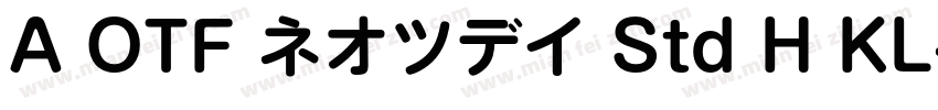 A OTF ネオツデイ Std H KL字体转换